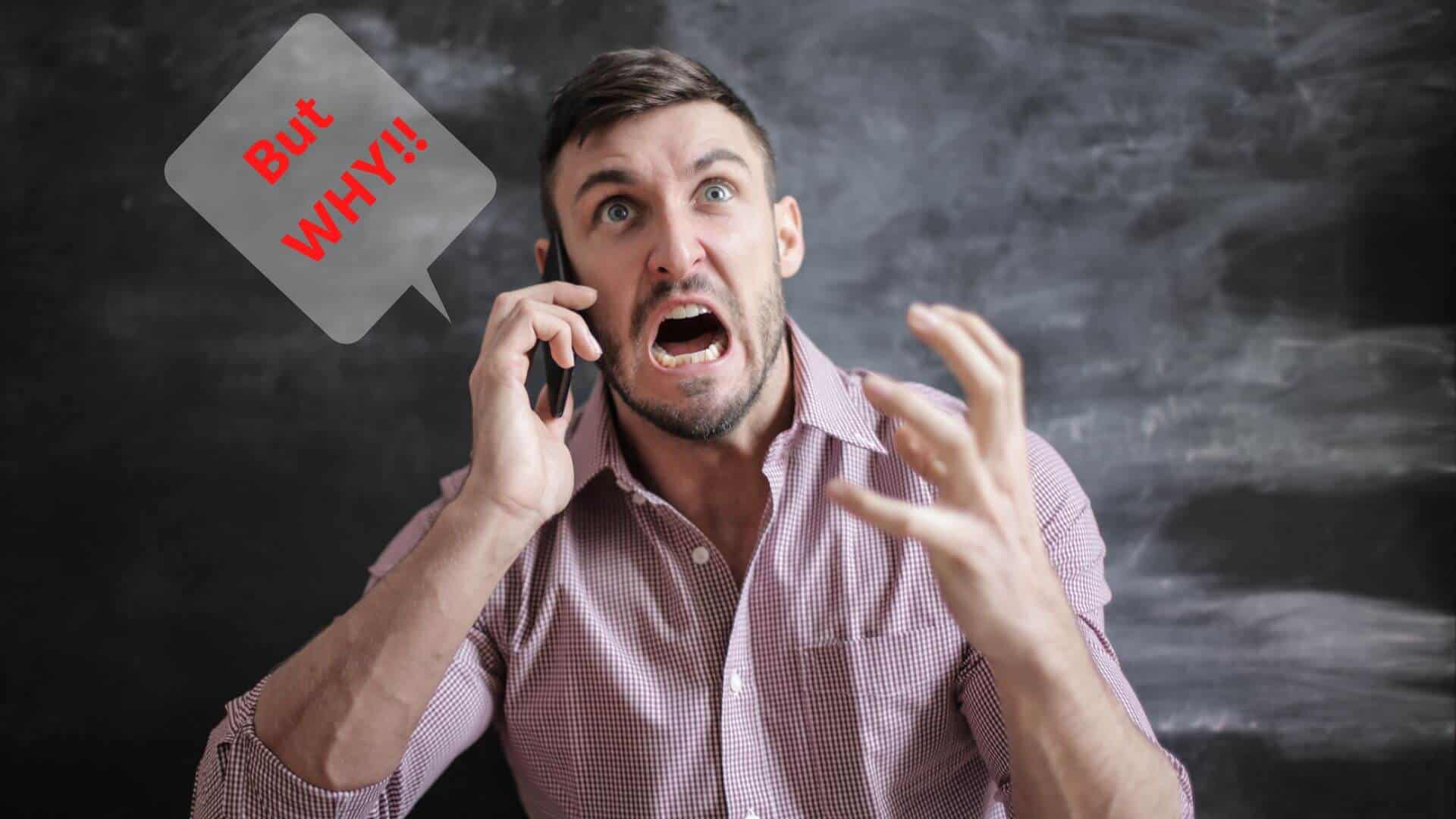 Man shouting BUT WHY on the phone